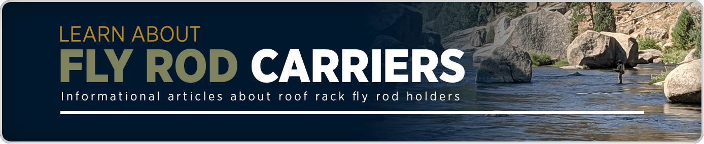 Learn About Fly Rod Carriers